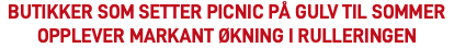 Butikker som setter Picnic på gulv til sommer opplever markant økning i rulleringen