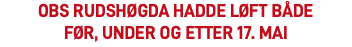 Obs Rudshøgda hadde løft både  før, under og etter 17. mai