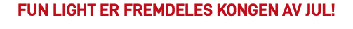 FUN Light er fremdeles kongen av jul!