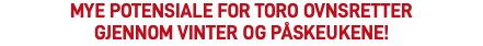 Mye potensiale for TORO Ovnsretter  gjennom vinter og påskeukene!​