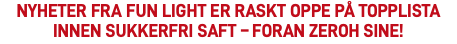 Nyheter fra FUN Light er raskt oppe på topplista innen sukkerfri saft – foran Zeroh sine! 