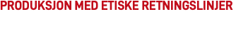 Produksjon med etiske retningslinjer