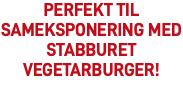 perfekt til sameksponering med stabburet vegetarburger!