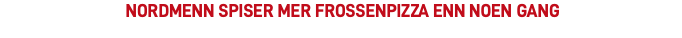 &nbsp;nordmenn spiser mer frossenpizza enn noen gang 