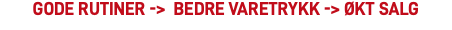 Gode rutiner -> bedre varetrykk -> økt salg