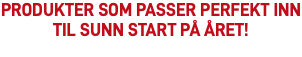 Produkter som passer perfekt inn til sunn start på året! 