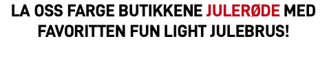 La oss farge butikkene julerøde med favoritten FUN Light Julebrus!