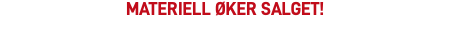 MATERIELL ØKER SALGET!