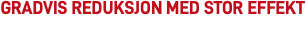 Gradvis reduksjon med stor effekt