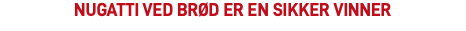 nugatti ved brød er en sikker vinner