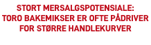 Stort mersalgspotensiale:  TORO bakemikser er ofte pådriver for større handlekurver