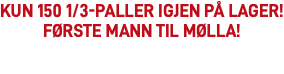 Kun 150 1/3-paller igjen på lager! Første mann til mølla!