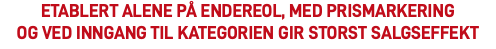Etablert alene på endereol, med prismarkering  og ved inngang til kategorien gir storst salgseffekt