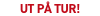 ut på tur!